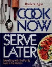 book cover of Cook now, serve later by Reader's Digest