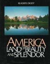 book cover of America: Land of Beauty and Splendor by Reader's Digest