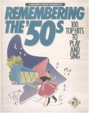 book cover of Remembering the 50's: 100 Top Hits to Play and Sing by Reader's Digest