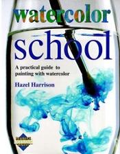 book cover of Watercolor School (Learn as You Go) by Reader's Digest