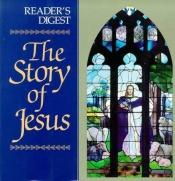 book cover of Story of Jesus, The by Reader's Digest