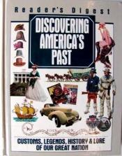 book cover of Discovering America's Past: Customs, Legends, History and Lore of Our Great Nation by Reader's Digest