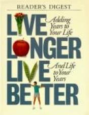 book cover of Live longer live better by Reader's Digest