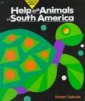 book cover of Help the Animals of South America (Help the Animals) by Robert Sabuda