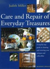 book cover of Care and repair of everyday treasures : a step-by-step guide to cleaning and restoring your antiques and collectibl by Judith Miller