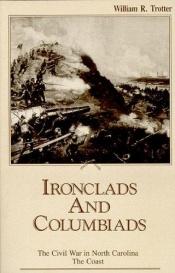 book cover of Ironclads and columbiads by William R. Trotter
