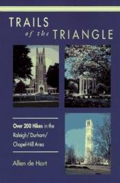 book cover of Trails of the Triangle : over 200 hikes in the Raleigh by Allen De Hart