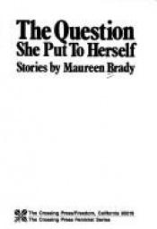 book cover of Question (The) She Put to Herself by Maureen Brady