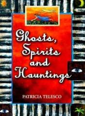book cover of Ghosts, Spirits, and Hauntings by Patricia Telesco