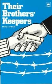 book cover of Their Brothers' Keepers by Philip Friedman