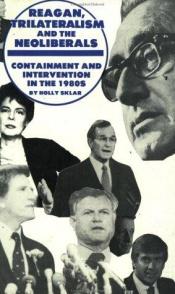 book cover of Reagan, trilateralism, and the neoliberals : containment and intervention in the 1980s by Holly Sklar