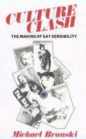 book cover of Culture Clash: The Making of Gay Sensibility by Michael Bronski