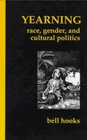 book cover of Yearning Race Gender and Culture: Race, Gender, and Cultural Politics by Bell Hooks