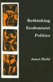 book cover of Rethinking ecofeminist politics by Janet Biehl