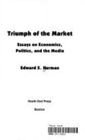 book cover of Triumph of the Market: Essays on Economics, Politics, and the Media by Edward S. Herman