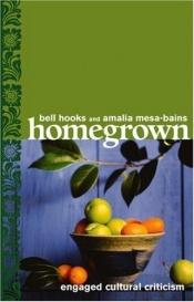 book cover of Homegrown: Engaged Cultural Criticism by Bell Hooks