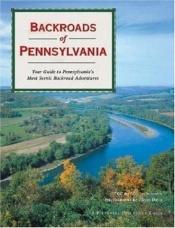 book cover of Backroads of Pennsylvania : your guide to Pennsylvania's most scenic backroad adventures by Marcus Schneck