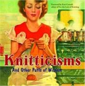book cover of Knitticisms: ..And Other Purls of Wisdom by Kari A. Cornell