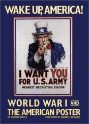 book cover of Wake up, America! : World War I and the American poster by Walton Rawls