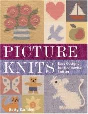 book cover of Picture Knits: Easy Designs For The Novice Knitter by Betty Barnden