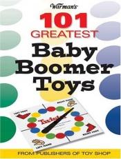 book cover of Warman's 101 Greatest Baby Boomer Toys by Mark Rich