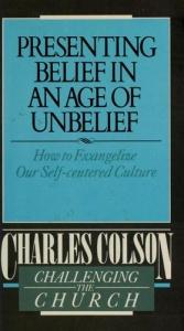 book cover of Presenting Belief in an Age of Unbelief (Challenging the church) by Charles Colson