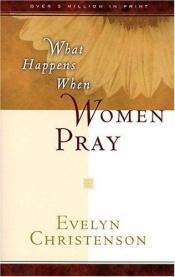 book cover of What happens when women pray by Evelyn Christenson