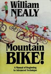 book cover of Mountain Bike: A Manual of Advanced Mountain Bike Riding by William Nealy