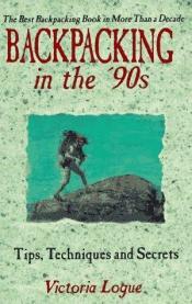 book cover of Backpacking in the '90s: Tips, techniques & services by Victoria Logue