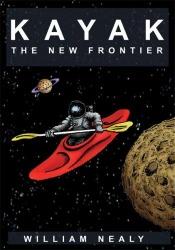 book cover of Kayak: The New Frontier: The Animated Manual of Intermediate and Advanced Whitewater Technique by William Nealy