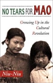 book cover of No Tears for Mao: Growing Up in the Cultural Revolution by Niu-Niu