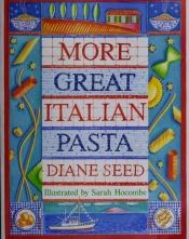 book cover of More Great Pasta Dishes by Diane Seed