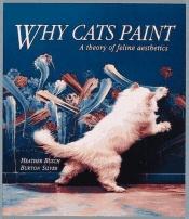 book cover of Why cats paint: a theory of feline aesthetics by Heather Busch