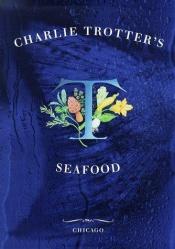 book cover of Charlie Trotter's Seafood by Charlie Trotter