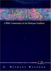 book cover of James (A Bible Commentary in the Wesleyan Tradition) by J. Michael Walters