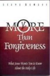 book cover of More Than Forgiveness: A Contemporary Call to Holiness Based on the Life of Jesus Christ by Steve Deneff