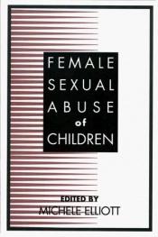 book cover of Female Sexual Abuse of Children by Michele Elliott