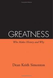 book cover of Greatness: Who Makes History and Why by Dean Keith Simonton