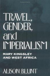 book cover of Travel, gender, and imperialism : Mary Kingsley and West Africa by Alison Blunt