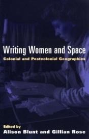 book cover of Writing women and space : colonial and postcolonial geographies by Alison Blunt