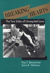 book cover of Breaking Hearts: The Two Sides of Unrequited Love by Roy F. Baumeister