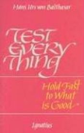 book cover of Test Everything: Hold Fast to What Is Good by Hans Urs Von Balthasar