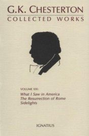 book cover of Collected Works of G.K. Chesterton: What I Saw in America, the Resurrection of Rome and Side Lights:Collected Works v21 by جلبرت شيسترتون