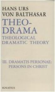 book cover of Theo-Drama: Theological Dramatic Theory, Volume III: The Dramatis Personae: The Person in Christ by Hans Urs von Balthasar