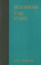 book cover of My work: in retrospect by Ханс Урс фон Бальтазар