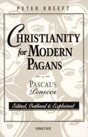 book cover of Christianity for Modern Pagans: PASCAL's Pensees Edited, Outlined, and Explained by ब्लेज़ पास्कल