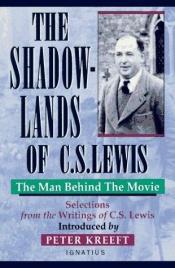 book cover of The Shadow-Lands of C.S. Lewis: The Man Behind the Movie by Клайв Стейплз Льюис
