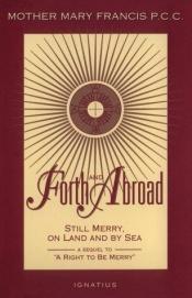 book cover of Forth and Abroad: Still Merry on Land and by Sea by Mother Mary Francis