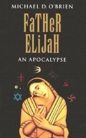 book cover of Father Eliajah by Michael D. O'Brien