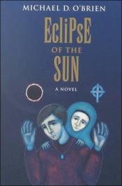 book cover of Eclipse of the Sun (Children of the Last Days #) by Michael D. O'Brien